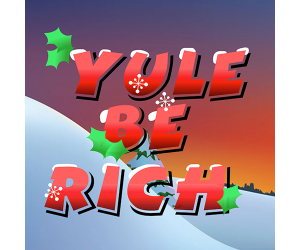 Yule be Rich